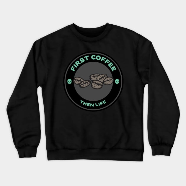 First coffee then life Crewneck Sweatshirt by T-MFI Design